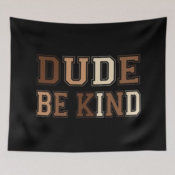 Item preview, Dude Be Kind. Anti Bullying Pro Kindness designed and sold by SoloTravelerSt.