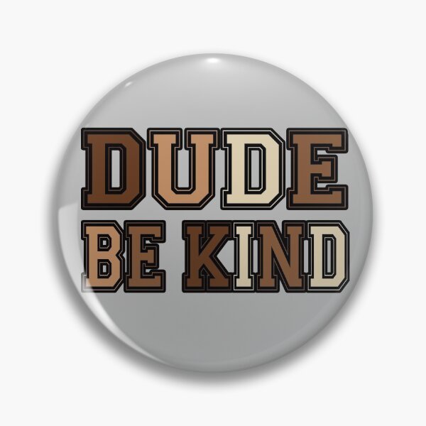 Item preview, Dude Be Kind. Anti Bullying Pro Kindness designed and sold by SoloTravelerSt.