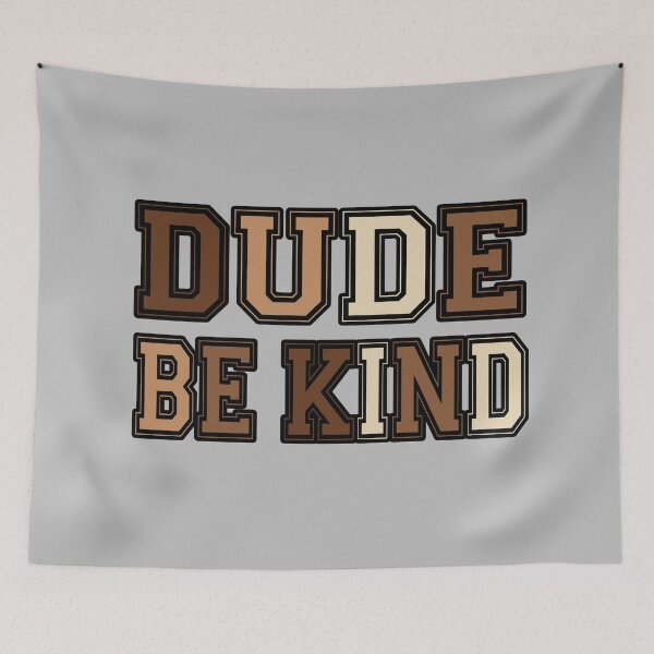 Item preview, Dude Be Kind. Anti Bullying Pro Kindness designed and sold by SoloTravelerSt.