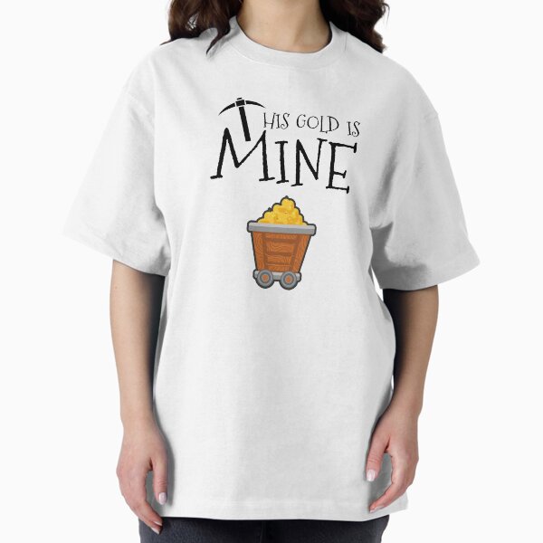 This Gold Is Mine Oversized T-Shirt