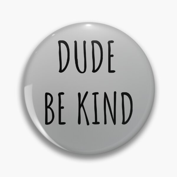 Item preview, Dude Be Kind. Anti Bullying Pro Kindness designed and sold by SoloTravelerSt.