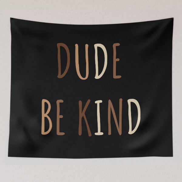 Item preview, Dude Be Kind. Anti Bullying Pro Kindness designed and sold by SoloTravelerSt.