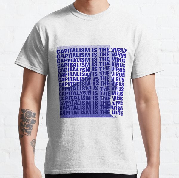 CAPITALISM IS THE VIRUS Classic T-Shirt