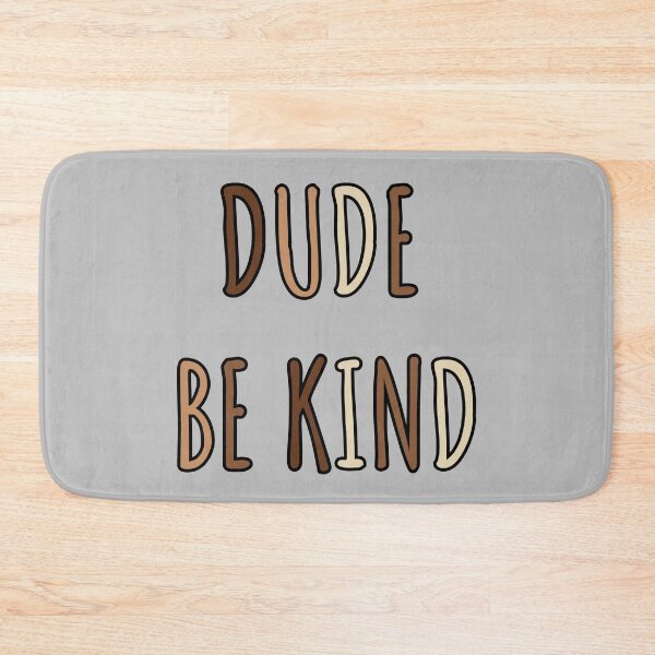 Item preview, Dude Be Kind. Anti Bullying Pro Kindness designed and sold by SoloTravelerSt.