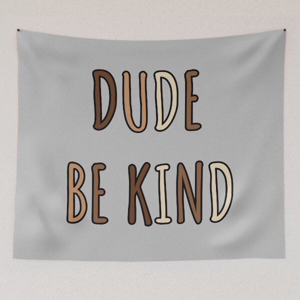 Item preview, Dude Be Kind. Anti Bullying Pro Kindness designed and sold by SoloTravelerSt.