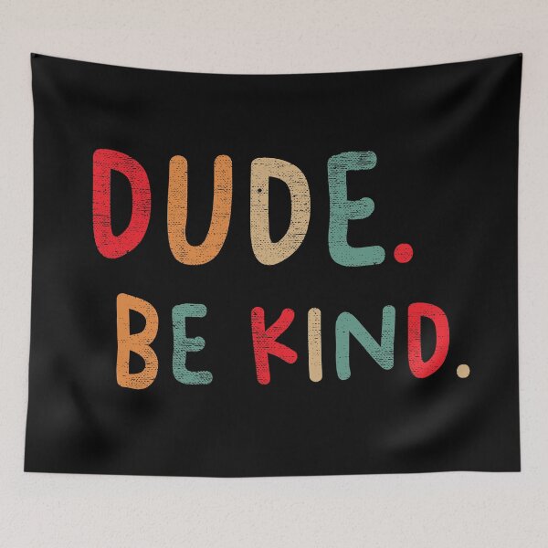 Item preview, Dude Be Kind. Anti Bullying Pro Kindness designed and sold by SoloTravelerSt.