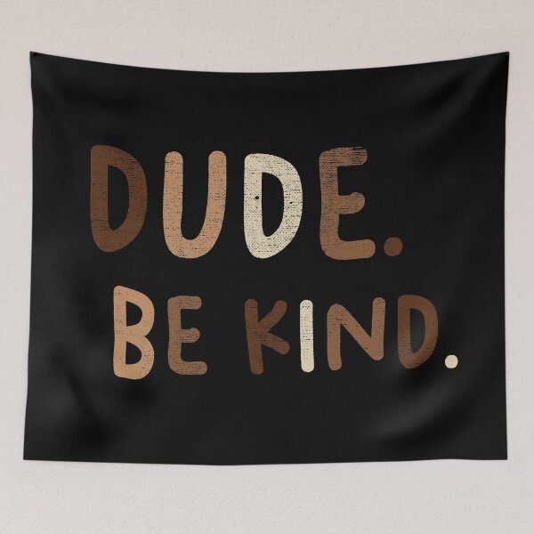 Item preview, Dude Be Kind. Anti Bullying Pro Kindness designed and sold by SoloTravelerSt.