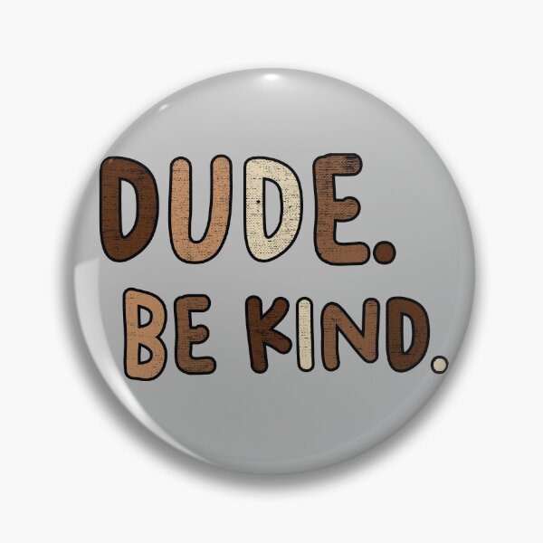 Item preview, Dude Be Kind. Anti Bullying Pro Kindness designed and sold by SoloTravelerSt.