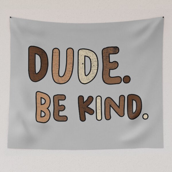 Item preview, Dude Be Kind. Anti Bullying Pro Kindness designed and sold by SoloTravelerSt.
