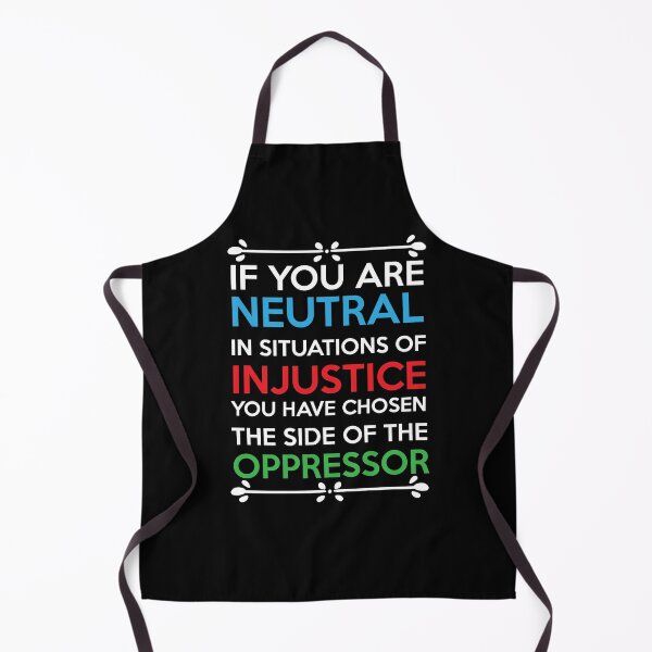 Item preview, If You Are Neutral In Situations Of Injustice You Have Chosen To Side Of The Oppressors Essential T-Shirt designed and sold by Shop-collection.