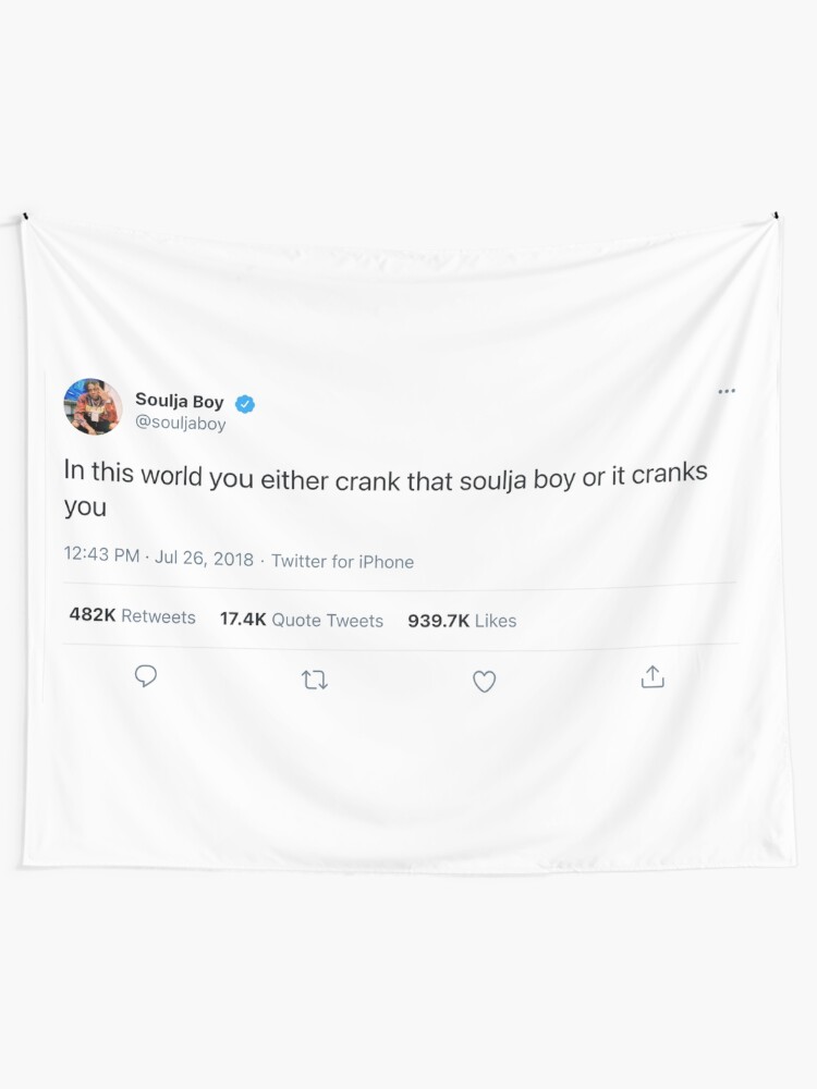 In This World You Either Crank That Soulja Boy Or It Cranks You Tweet Tapestry 