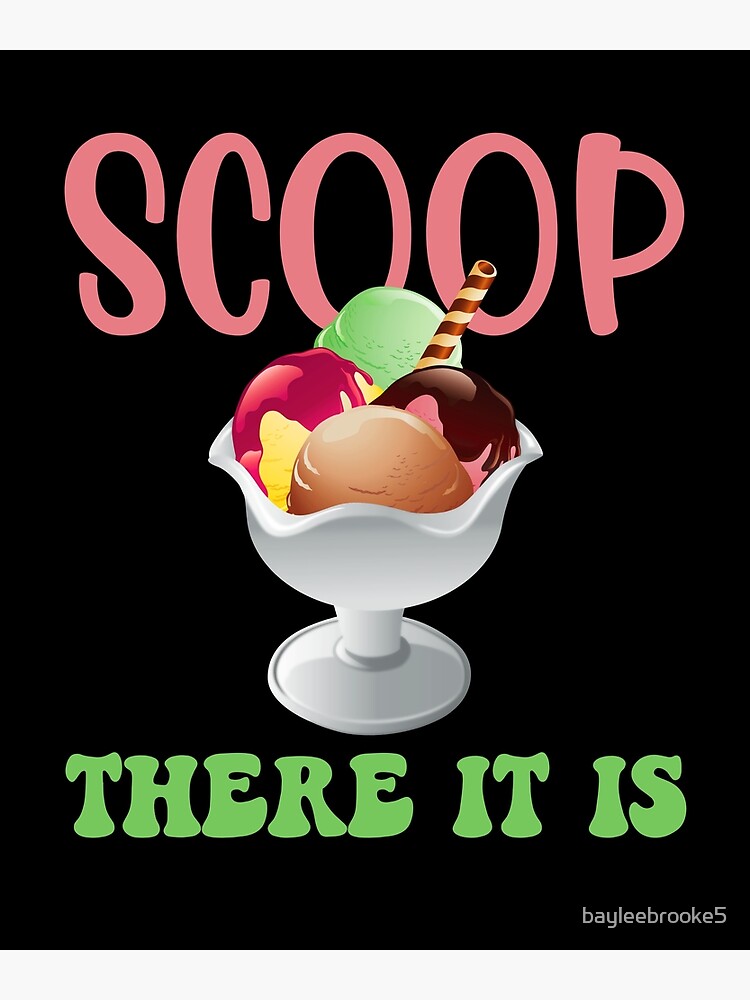 "Scoop There It Is Ice Cream Dish" Poster by bayleebrooke5 Redbubble