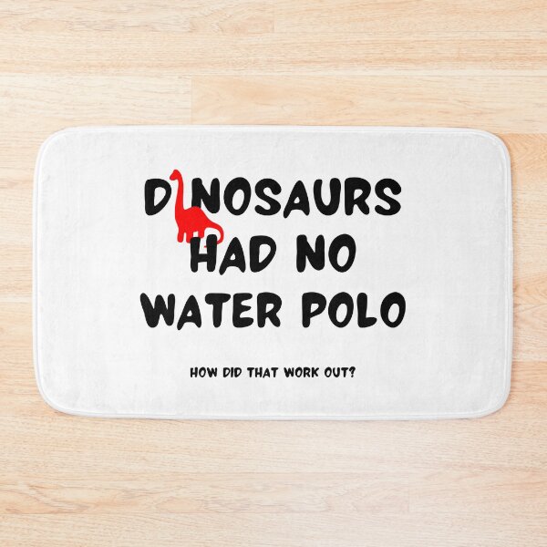 Item preview, Dinosaurs had no water polo. How did that work out? designed and sold by TheGreenGoat.