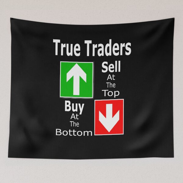 Item preview, True Traders Sell At The Top Buy At The Bottom  designed and sold by Jacksonso.