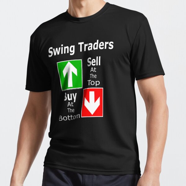 Swing Traders Sell At The Top Buy At The Bottom  Active T-Shirt