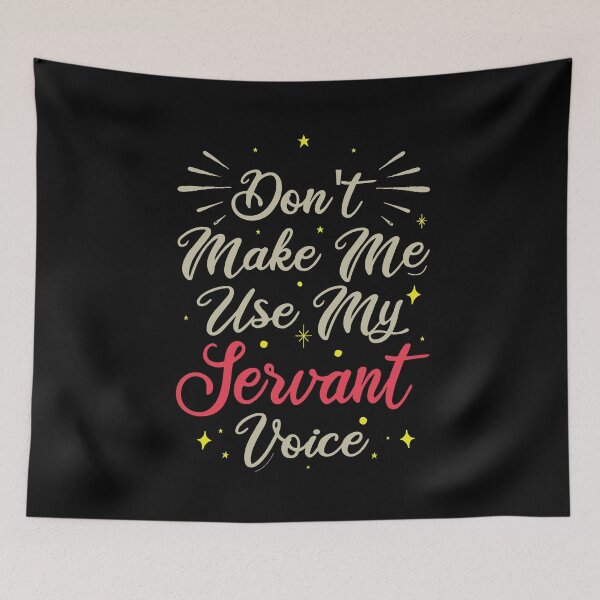Item preview, Don't Make Me Use My Servant Voice, Cute Funny Gift Ideas For Servants designed and sold by awesomedraw.