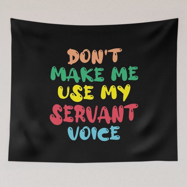 Item preview, Don't Make Me Use My Servant Voice, Cute Funny Gift Ideas For Servants designed and sold by awesomedraw.
