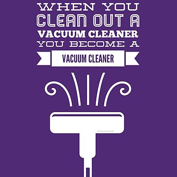 Artwork thumbnail, You Become A Vacuum Cleaner Fun Housekeeping Cleaning Lady Humor by SavvyCleaner