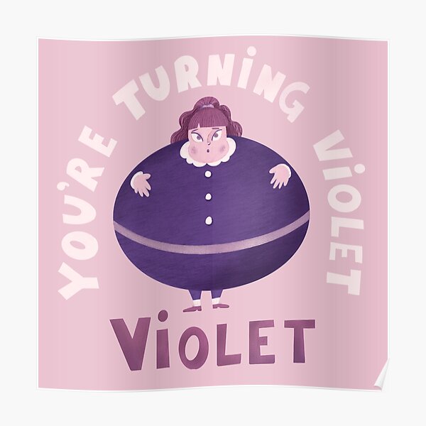 "Violet You're Turning Violet Willy Wonky " Poster by dollabails