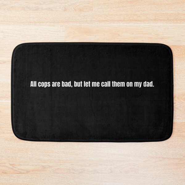 Item preview, All Cops Are Bad But Let Me Call Them On My Dad designed and sold by Memeloaded.