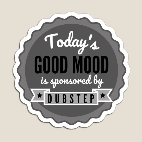 Item preview, Today's Good Mood Is Sponsored By Dubstep designed and sold by m95sim.