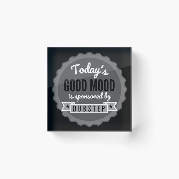 Item preview, Today's Good Mood Is Sponsored By Dubstep designed and sold by m95sim.