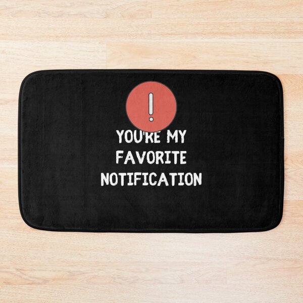 Item preview, You Are My Favorite Notification Online Dating designed and sold by Emerg-Apparel.