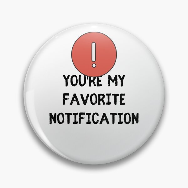 Item preview, You Are My Favorite Notification Online Dating designed and sold by Emerg-Apparel.