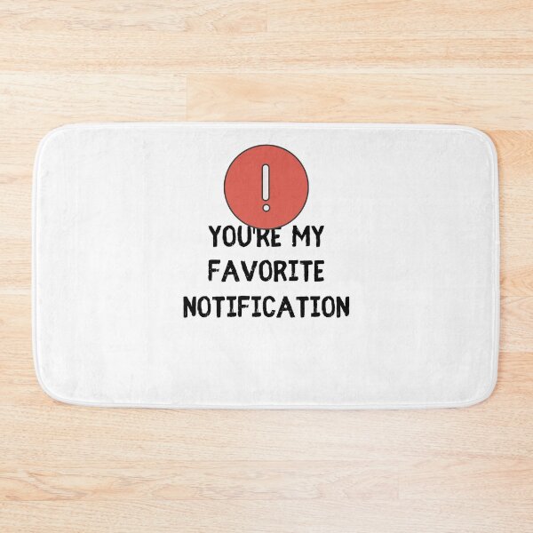 Item preview, You Are My Favorite Notification Online Dating designed and sold by Emerg-Apparel.