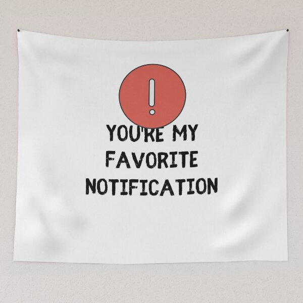 Item preview, You Are My Favorite Notification Online Dating designed and sold by Emerg-Apparel.