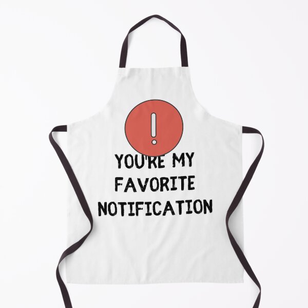 Item preview, You Are My Favorite Notification Online Dating designed and sold by Emerg-Apparel.