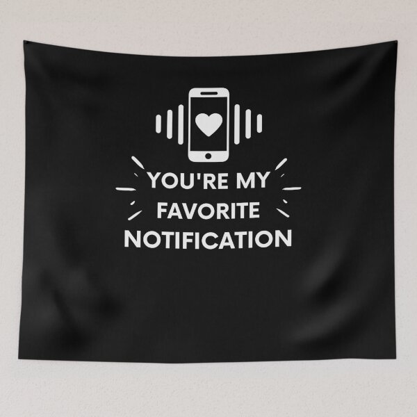 Item preview, You Are My Favorite Notification Online Dating designed and sold by Emerg-Apparel.