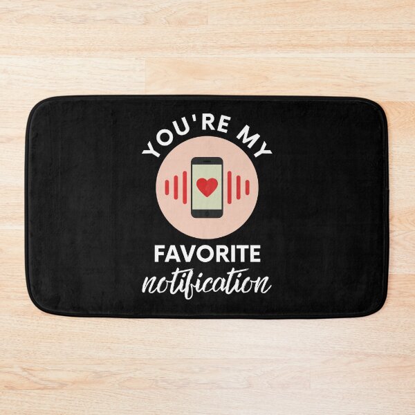 Item preview, You Are My Favorite Notification Online Dating designed and sold by Emerg-Apparel.
