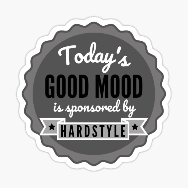 Die heutige gute Laune wird von Hardstyle gesponsert Sticker