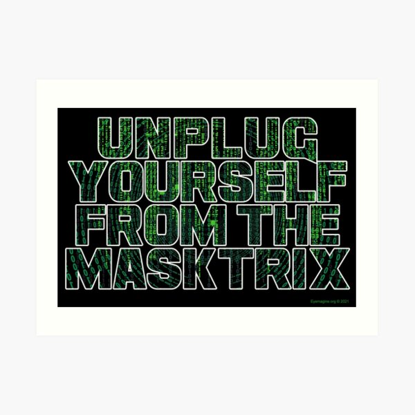 Unplug Yourself From The Masktrix Art Print
