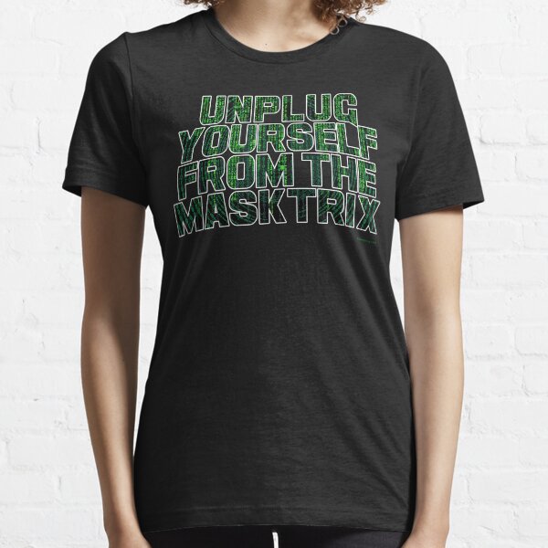 Unplug Yourself From The Masktrix Essential T-Shirt