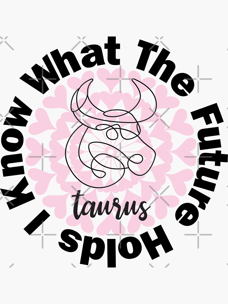 I Know What The Future Holds - Taurus by CWartDesign