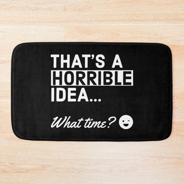 Item preview, Thats a Horrible Idea What Time? - Sarcastic Quote designed and sold by AnyKitty.