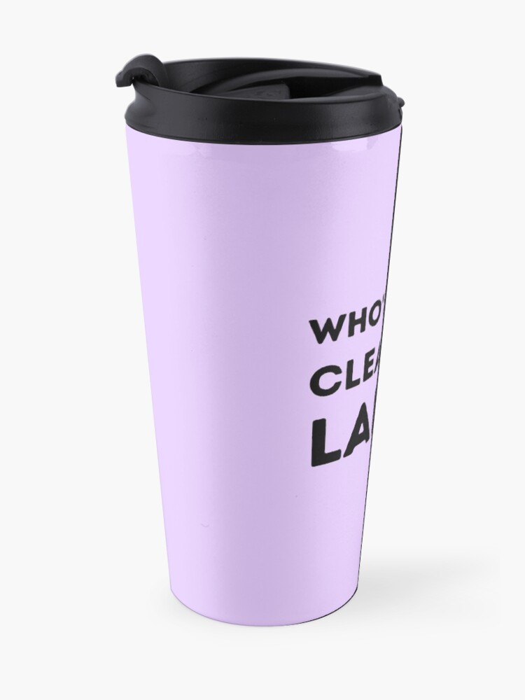 Alternate view of Who's Your Cleaning Lady Housekeeping Humor Travel Mug