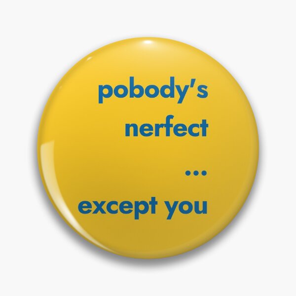 Item preview, Pobody's Nerfect Except You - The Good Place designed and sold by TheGoodPlaceOOC.
