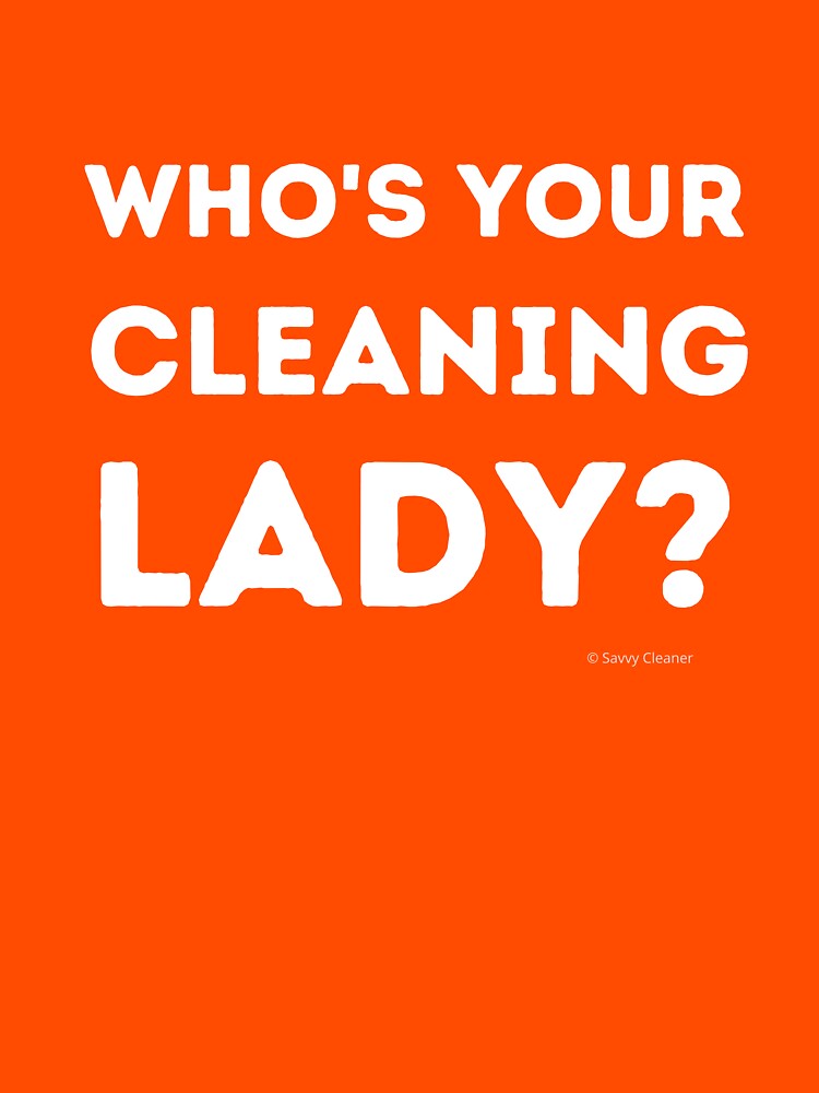 Who's Your Cleaning Lady Housekeeping Humor by SavvyCleaner