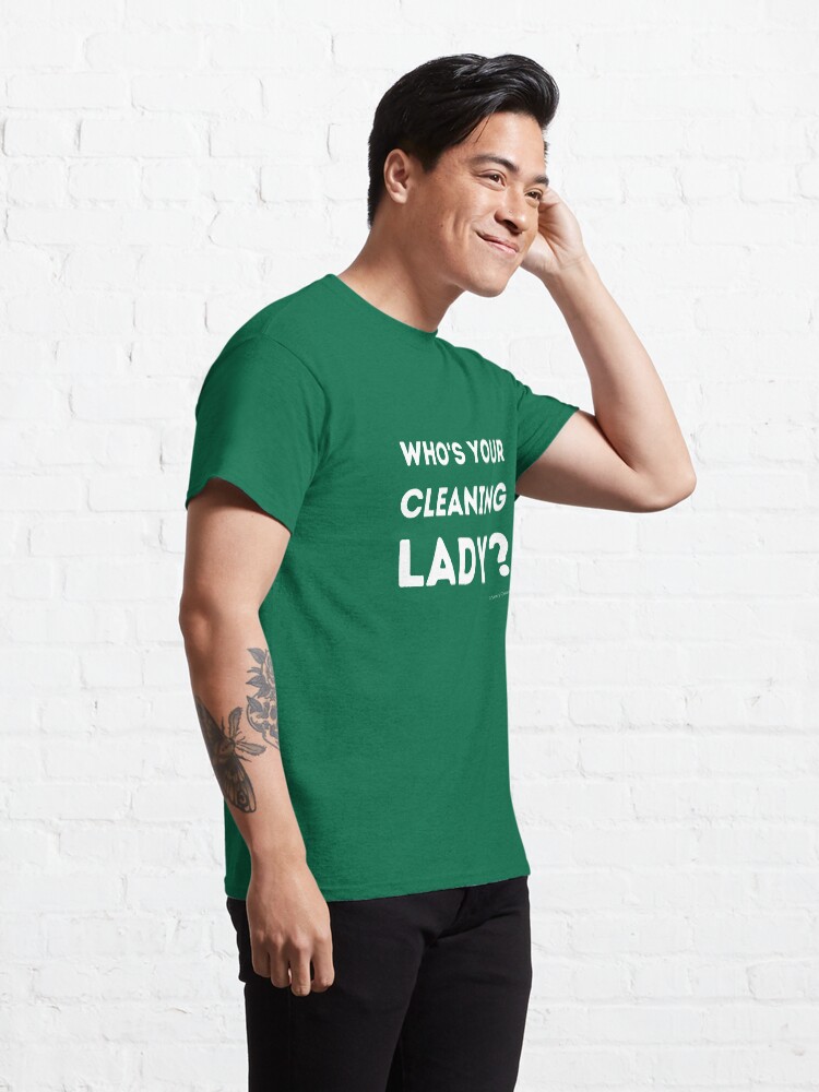 Alternate view of Who's Your Cleaning Lady Housekeeping Humor Classic T-Shirt