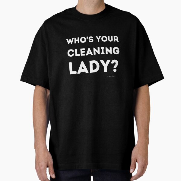 Item preview, Who's Your Cleaning Lady Housekeeping Humor designed and sold by SavvyCleaner.