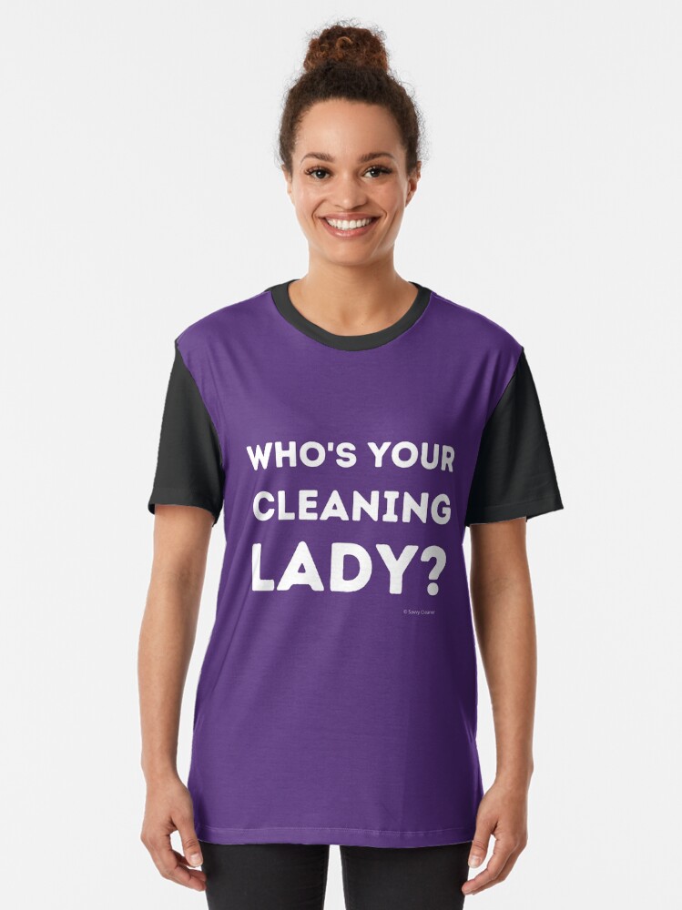 Alternate view of Who's Your Cleaning Lady Housekeeping Humor Graphic T-Shirt