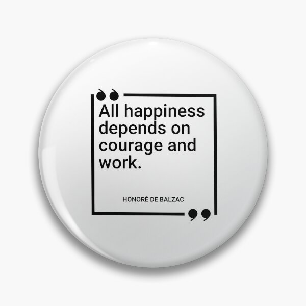 Item preview, Honoré de Balzac - All happiness depends on courage and work. designed and sold by SocraticQuotes.
