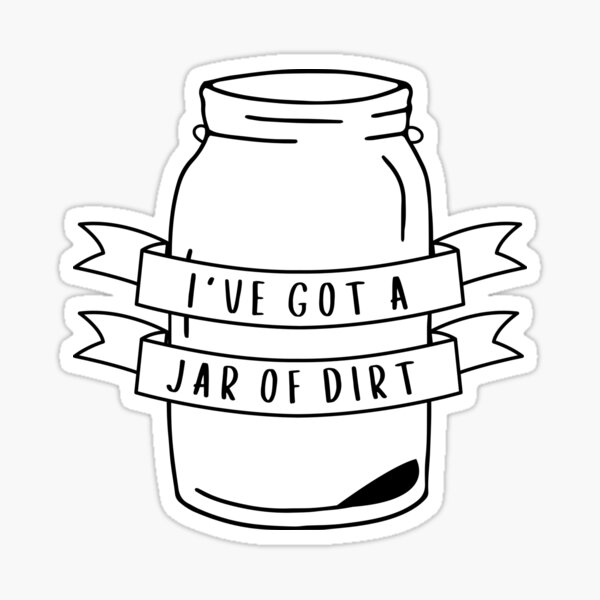 "I've Got A Jar Of Dirt Quote" Sticker by inspiredtiger Redbubble