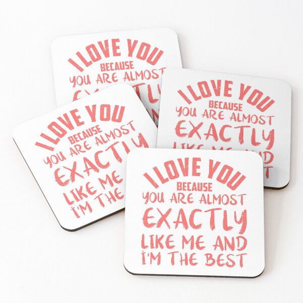 Item preview, i love you because you are almost exactly like me and i'm the best designed and sold by Rima Amin.