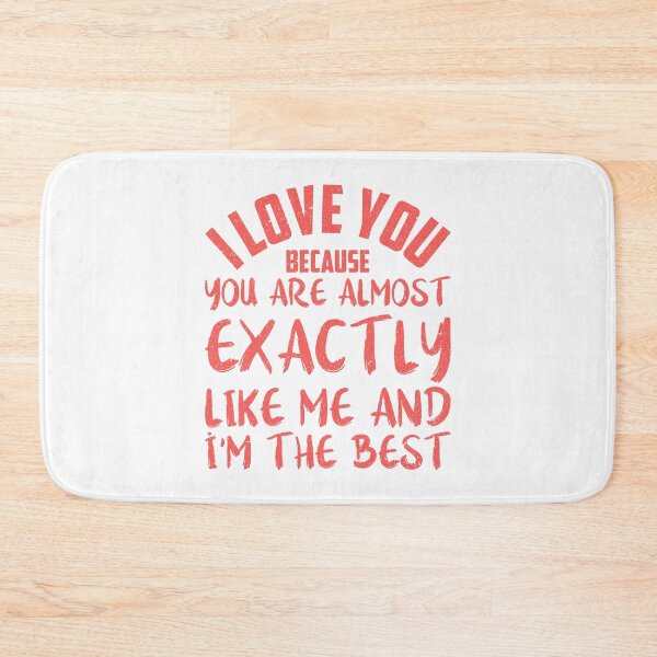 Item preview, i love you because you are almost exactly like me and i'm the best designed and sold by Rima Amin.