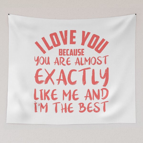 Item preview, i love you because you are almost exactly like me and i'm the best designed and sold by Rima Amin.