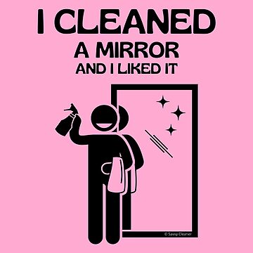 Artwork thumbnail, I Cleaned A Mirror And I Liked It Spray Bottle Housekeeping Humor by SavvyCleaner